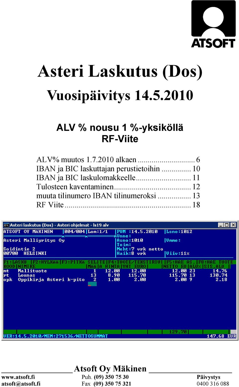 .. 11 Tulosteen kaventaminen... 12 muuta tilinumero IBAN tilinumeroksi... 13 RF Viite.