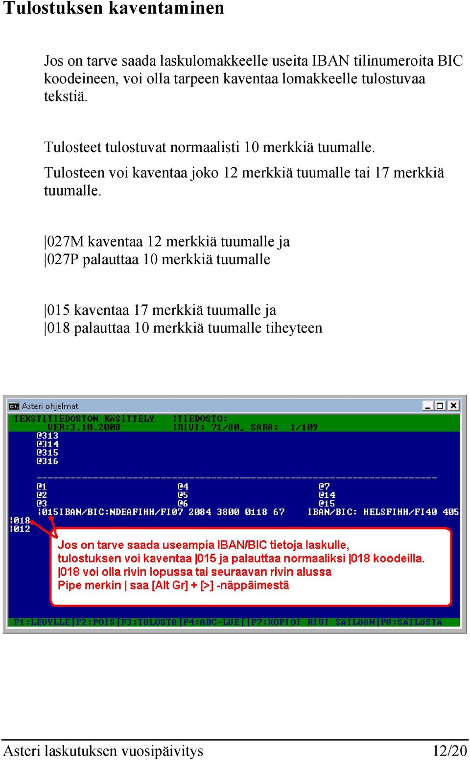 Tulosteen voi kaventaa joko 12 merkkiä tuumalle tai 17 merkkiä tuumalle.