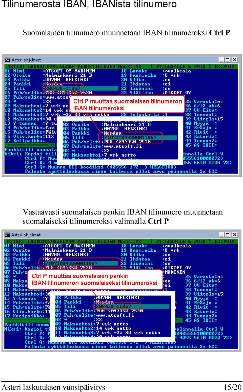 Vastaavasti suomalaisen pankin IBAN tilinumero muunnetaan