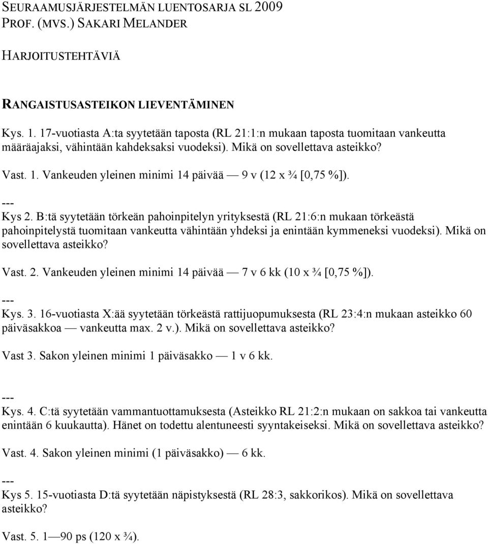 Vankeuden yleinen minimi 14 päivää 9 v (12 x ¾ [0,75 %]). Kys 2.