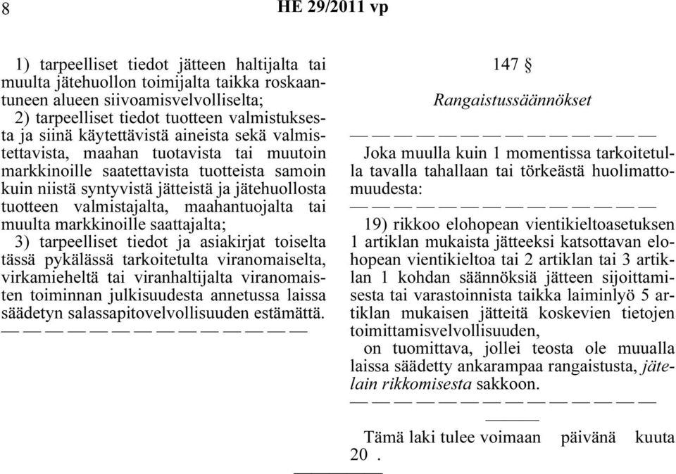 törkeästä huolimattomuudesta: kuin niistä syntyvistä jätteistä ja jätehuollosta tuotteen valmistajalta, maahantuojalta tai muulta markkinoille saattajalta; 19) rikkoo elohopean vientikieltoasetuksen