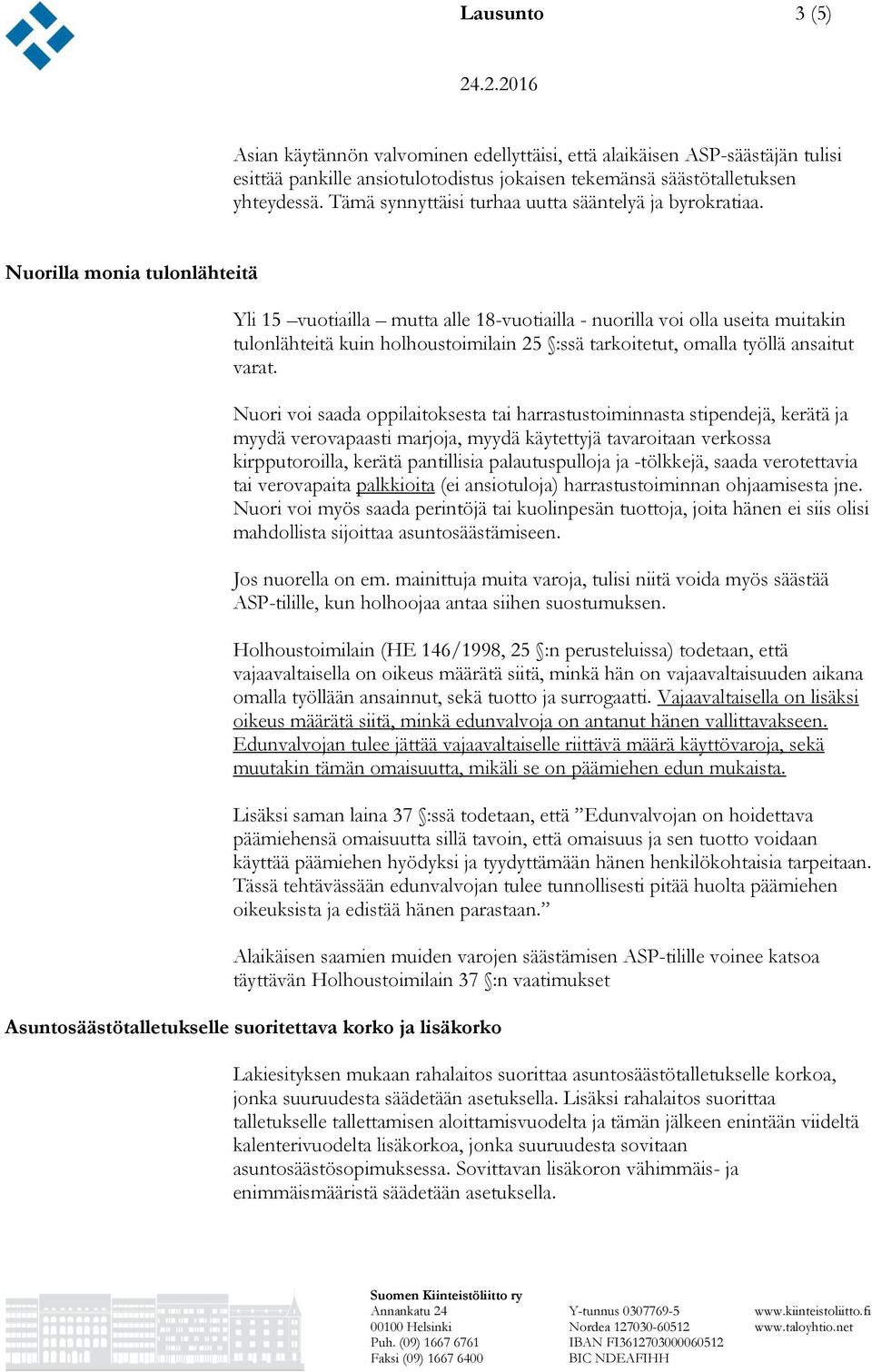 Nuorilla monia tulonlähteitä Yli 15 vuotiailla mutta alle 18-vuotiailla - nuorilla voi olla useita muitakin tulonlähteitä kuin holhoustoimilain 25 :ssä tarkoitetut, omalla työllä ansaitut varat.