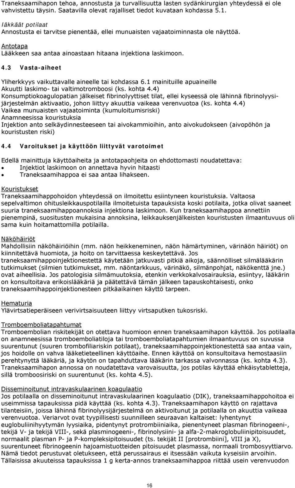 3 Vasta-aiheet Yliherkkyys vaikuttavalle aineelle tai kohdassa 6.1 mainituille apuaineille Akuutti laskimo- tai valtimotromboosi (ks. kohta 4.