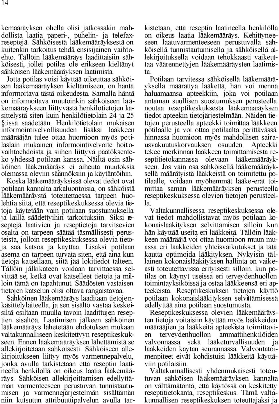 Jotta potilas voisi käyttää oikeuttaa sähköisen lääkemääräyksen kieltämiseen, on häntä informoitava tästä oikeudesta.