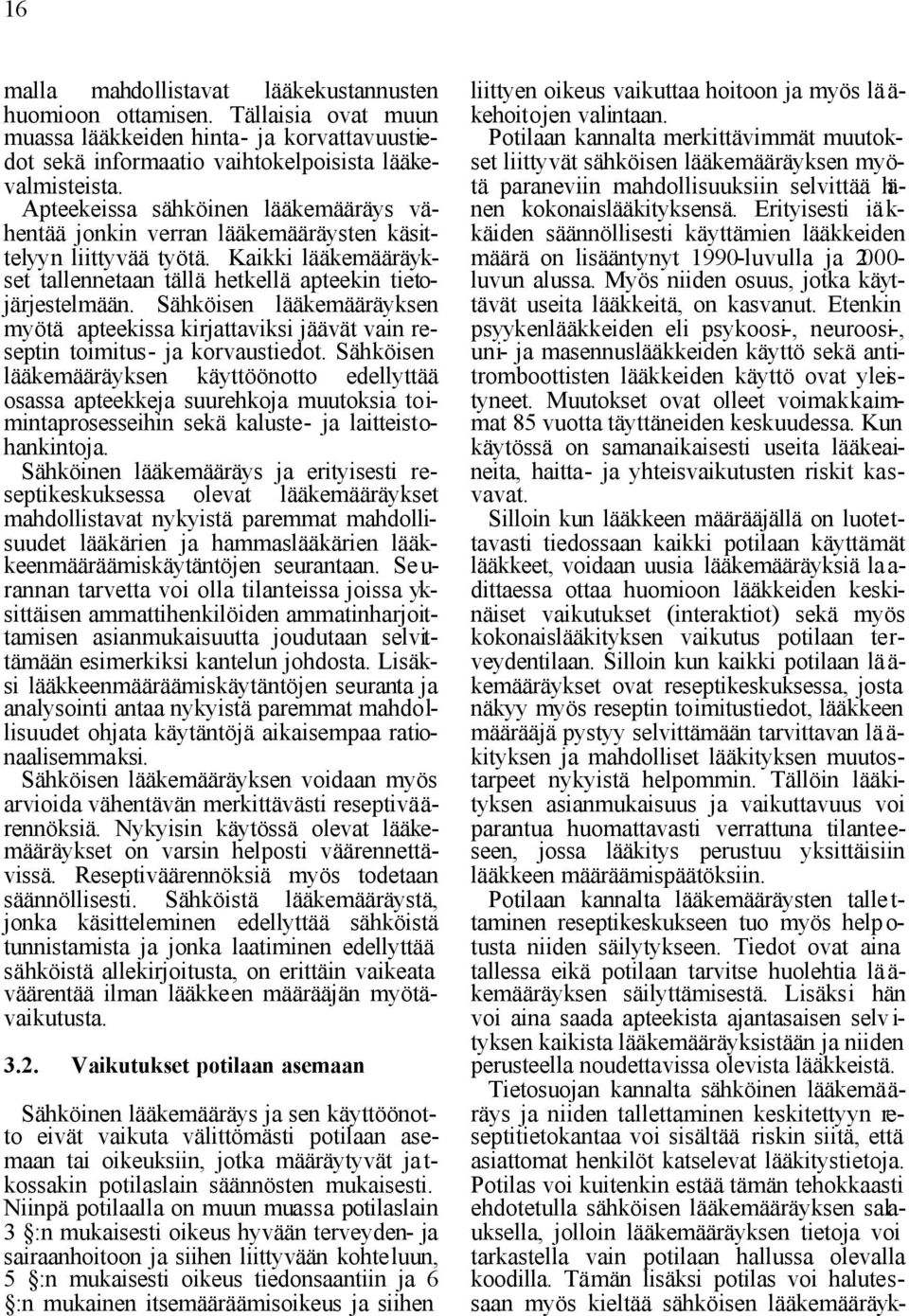 Sähköisen lääkemääräyksen myötä apteekissa kirjattaviksi jäävät vain reseptin toimitus- ja korvaustiedot.
