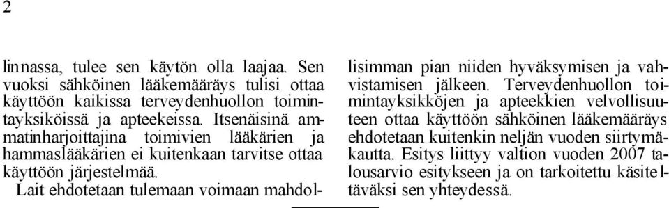 Lait ehdotetaan tulemaan voimaan mahdollisimman pian niiden hyväksymisen ja vahvistamisen jälkeen.