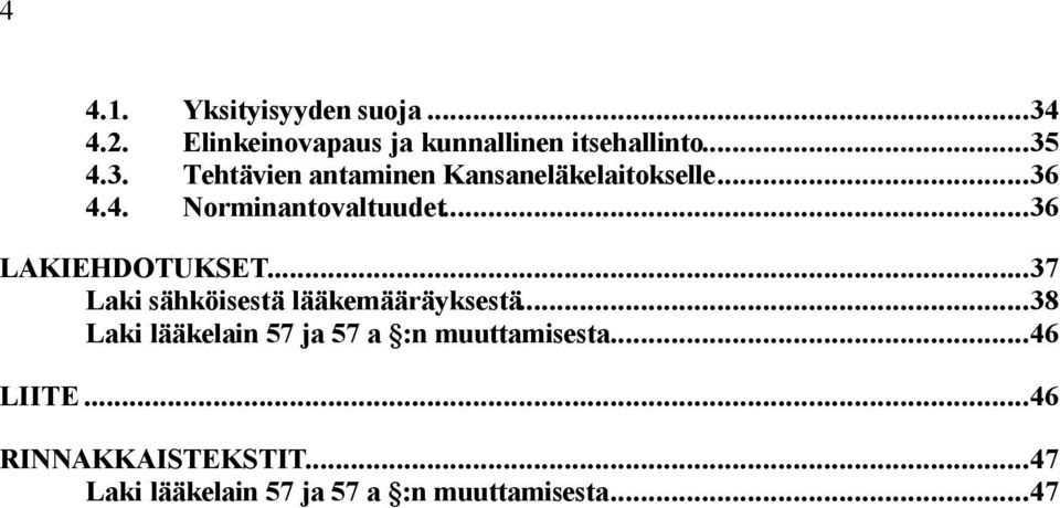 ..38 Laki lääkelain 57 ja 57 a :n muuttamisesta...46 LIITE...46 RINNAKKAISTEKSTIT.