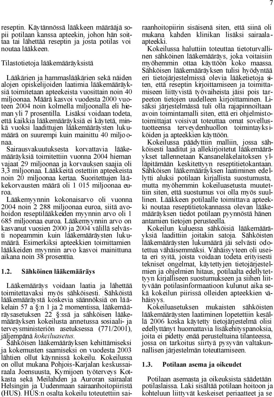 Määrä kasvoi vuodesta 2000 vuoteen 2004 noin kolmella miljoonalla eli hieman yli 7 prosentilla.