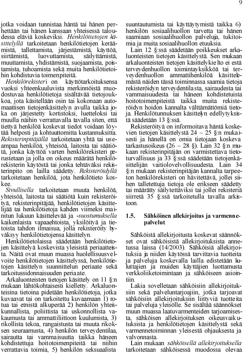 poistamista, tuhoamista sekä muita henkilötietoihin kohdistuvia toimenpiteitä.