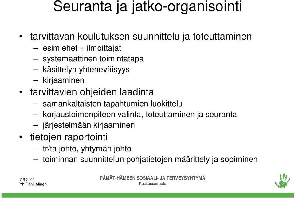 samankaltaisten tapahtumien luokittelu korjaustoimenpiteen valinta, toteuttaminen ja seuranta järjestelmään