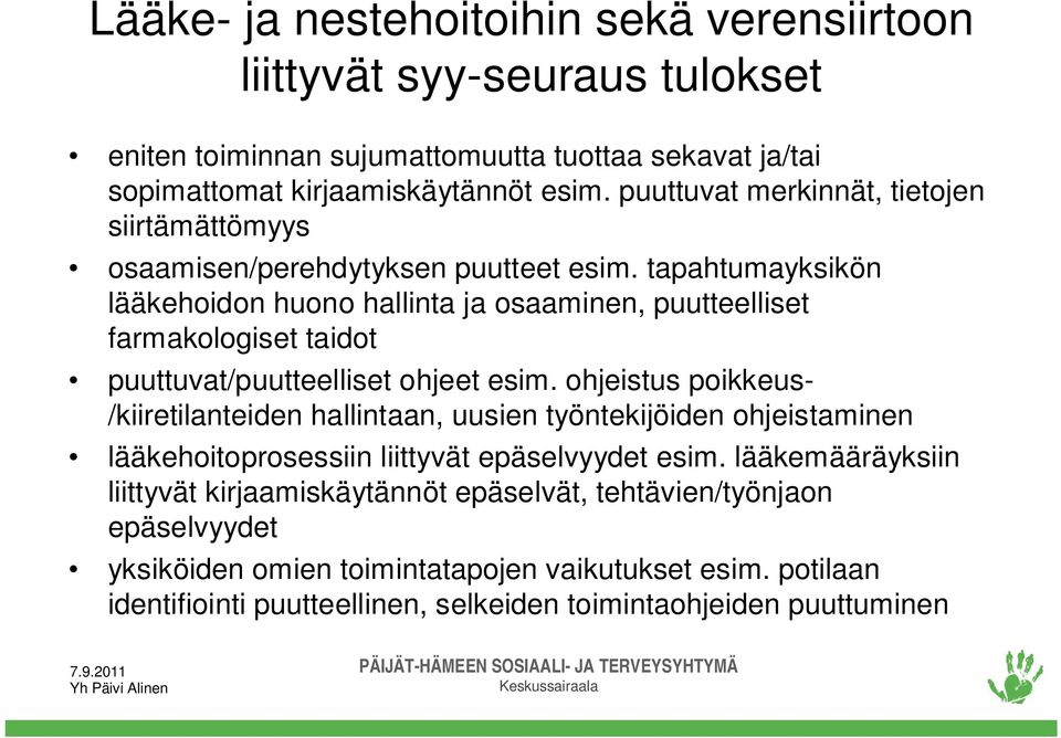 tapahtumayksikön lääkehoidon huono hallinta ja osaaminen, puutteelliset farmakologiset taidot puuttuvat/puutteelliset ohjeet esim.