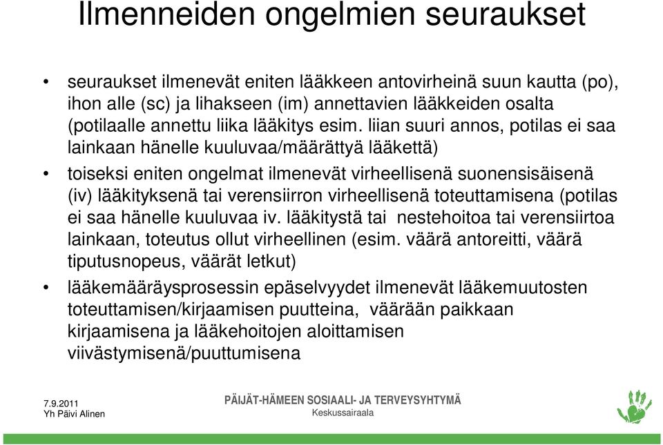 liian suuri annos, potilas ei saa lainkaan hänelle kuuluvaa/määrättyä lääkettä) toiseksi eniten ongelmat ilmenevät virheellisenä suonensisäisenä (iv) lääkityksenä tai verensiirron virheellisenä