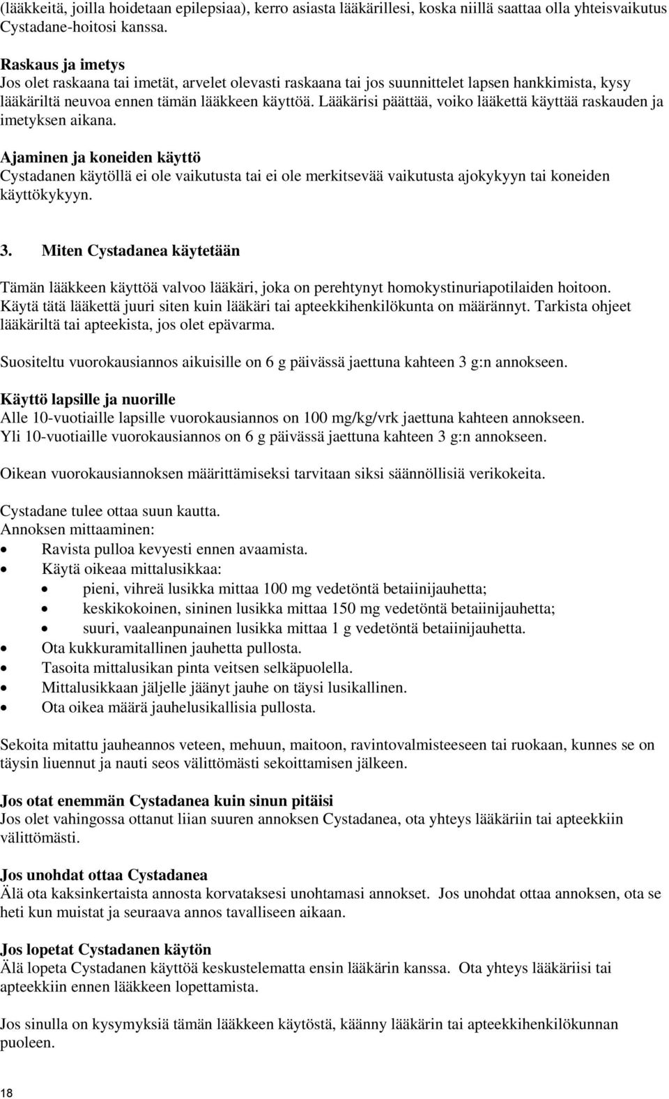 Lääkärisi päättää, voiko lääkettä käyttää raskauden ja imetyksen aikana.