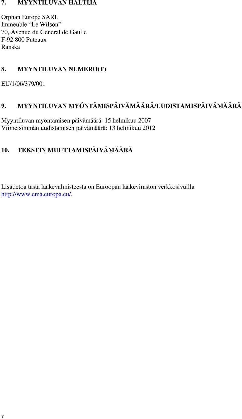 MYYNTILUVAN MYÖNTÄMISPÄIVÄMÄÄRÄ/UUDISTAMISPÄIVÄMÄÄRÄ Myyntiluvan myöntämisen päivämäärä: 15 helmikuu 2007