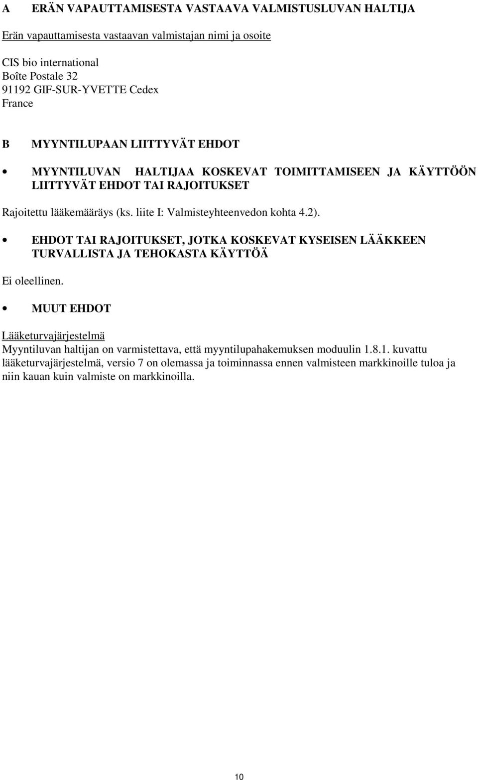 2). EHDOT TAI RAJOITUKSET, JOTKA KOSKEVAT KYSEISEN LÄÄKKEEN TURVALLISTA JA TEHOKASTA KÄYTTÖÄ Ei oleellinen.