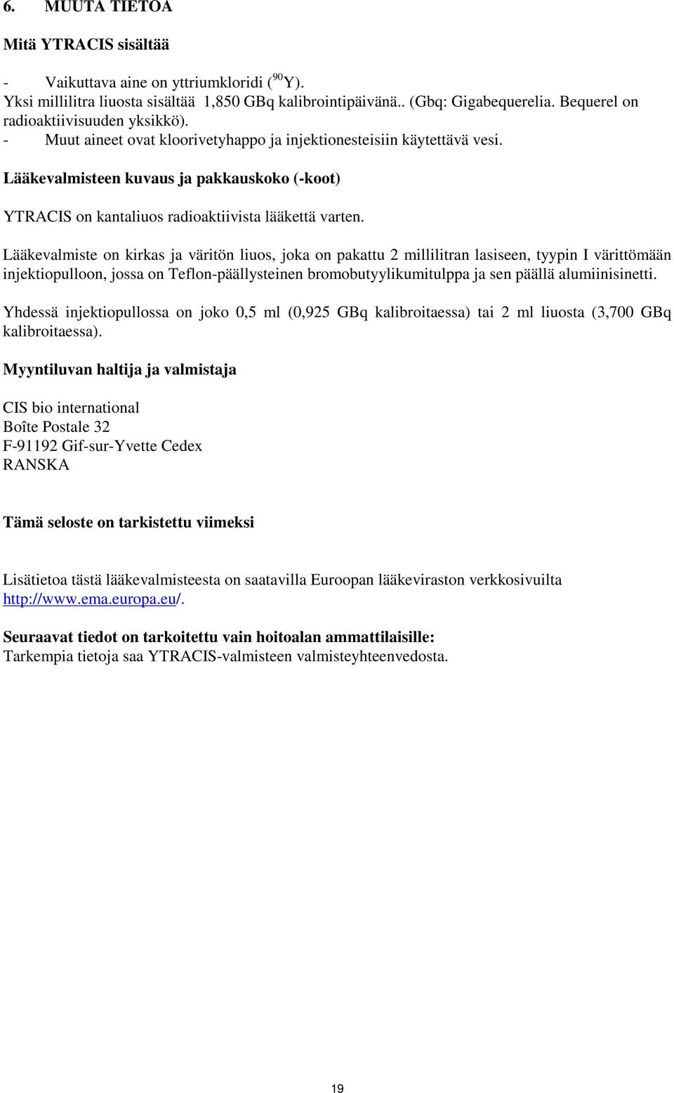Lääkevalmisteen kuvaus ja pakkauskoko (-koot) YTRACIS on kantaliuos radioaktiivista lääkettä varten.
