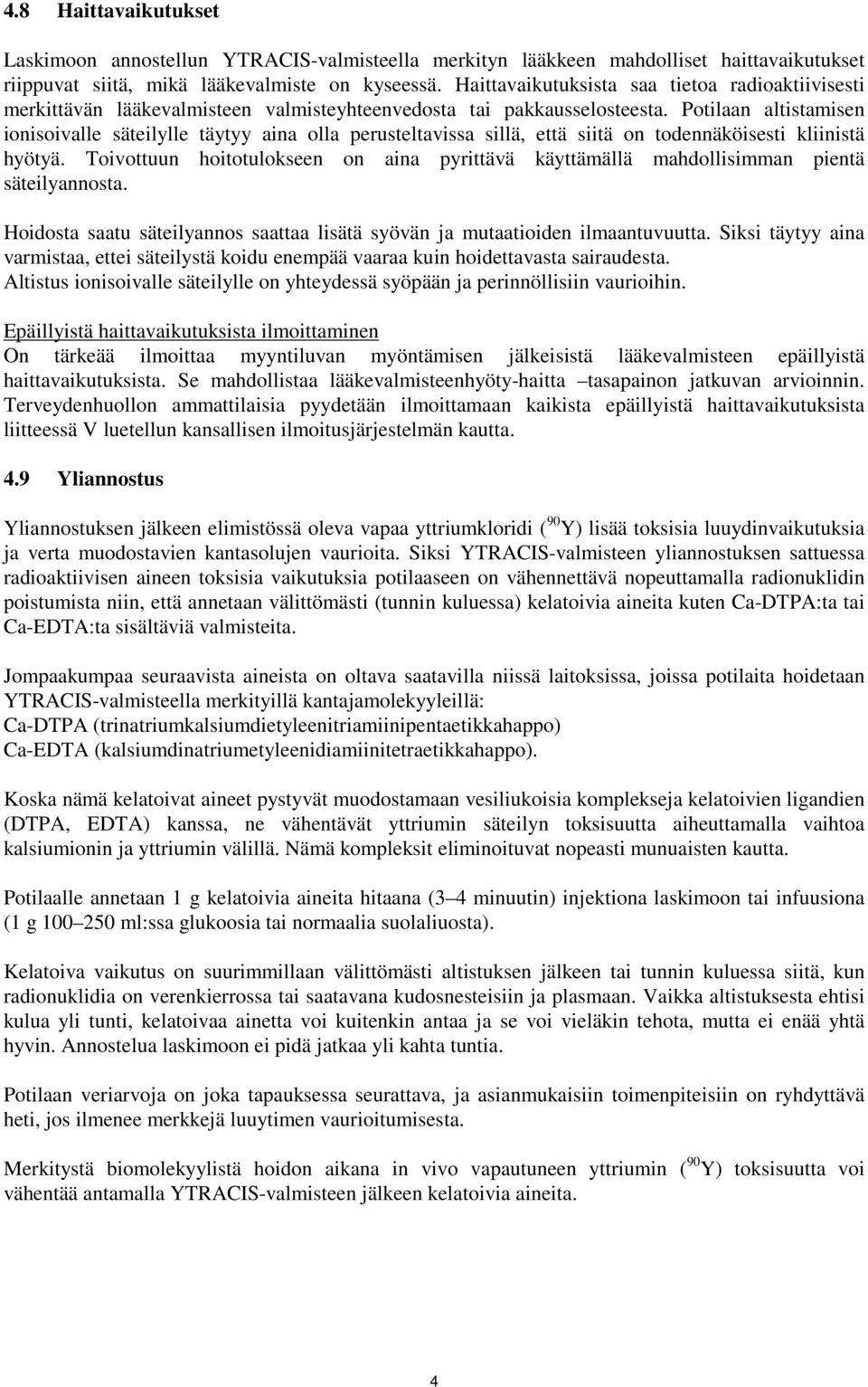Potilaan altistamisen ionisoivalle säteilylle täytyy aina olla perusteltavissa sillä, että siitä on todennäköisesti kliinistä hyötyä.