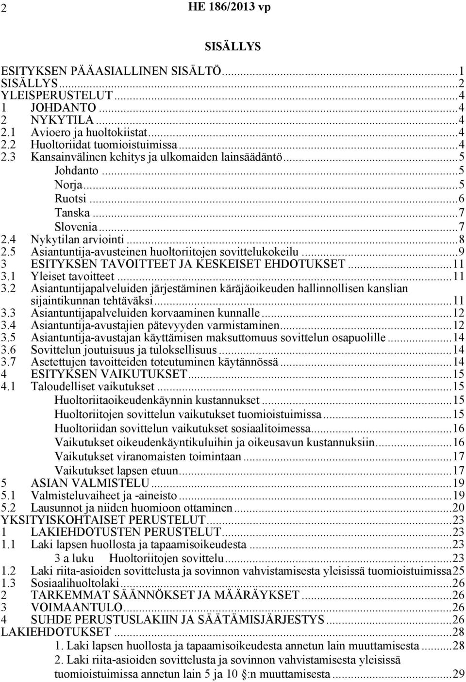 ..11 3.1 Yleiset tavoitteet...11 3.2 Asiantuntijapalveluiden järjestäminen käräjäoikeuden hallinnollisen kanslian sijaintikunnan tehtäväksi...11 3.3 Asiantuntijapalveluiden korvaaminen kunnalle...12 3.