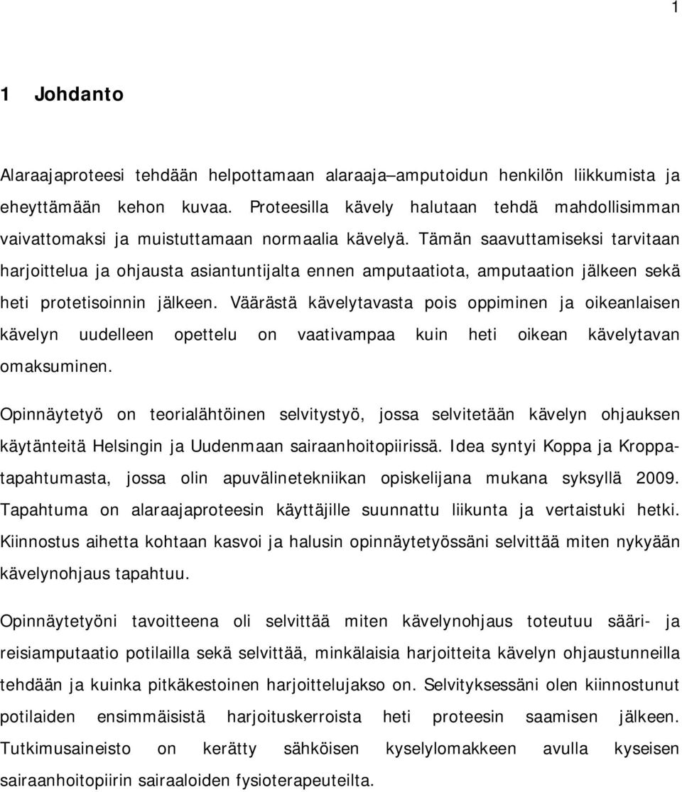 Tämän saavuttamiseksi tarvitaan harjoittelua ja ohjausta asiantuntijalta ennen amputaatiota, amputaation jälkeen sekä heti protetisoinnin jälkeen.