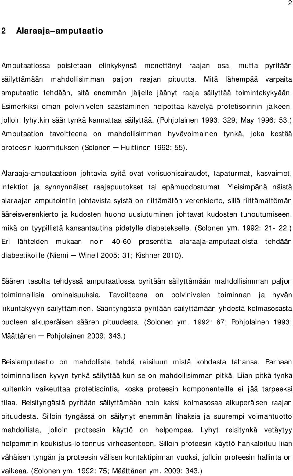 Esimerkiksi oman polvinivelen säästäminen helpottaa kävelyä protetisoinnin jälkeen, jolloin lyhytkin sääritynkä kannattaa säilyttää. (Pohjolainen 1993: 329; May 1996: 53.