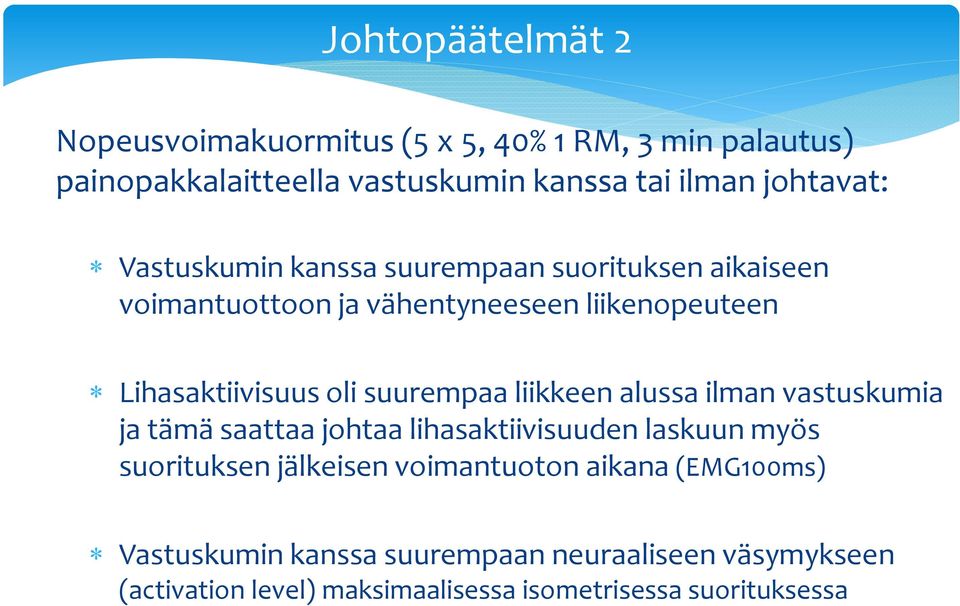 oli suurempaa liikkeen alussa ilman vastuskumia ja tämä saattaa johtaa lihasaktiivisuuden laskuun myös suorituksen jälkeisen