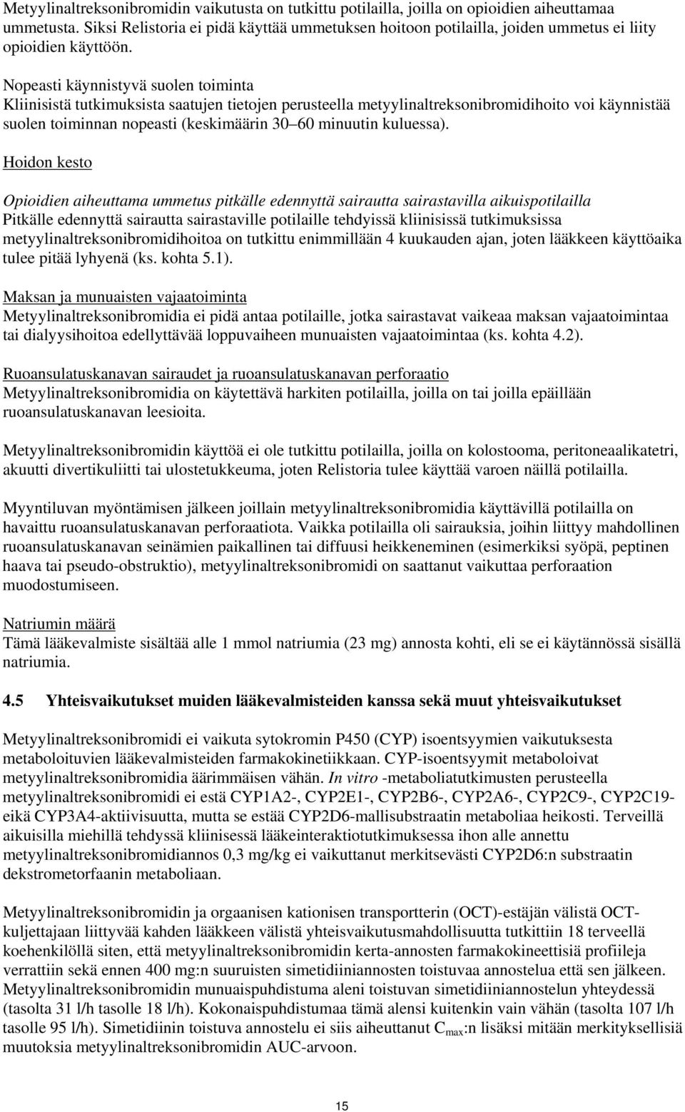 Nopeasti käynnistyvä suolen toiminta Kliinisistä tutkimuksista saatujen tietojen perusteella metyylinaltreksonibromidihoito voi käynnistää suolen toiminnan nopeasti (keskimäärin 30 60 minuutin