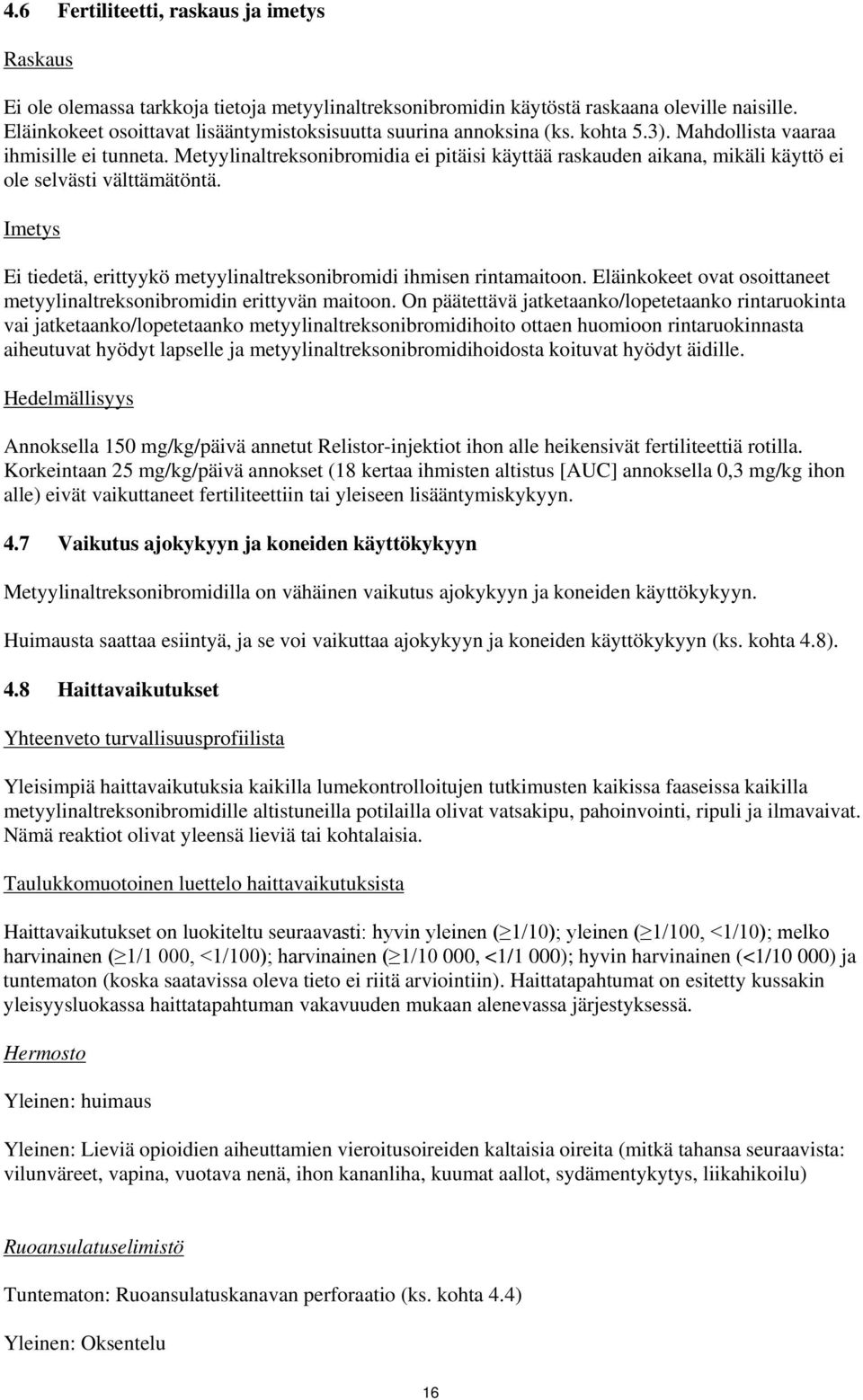 Metyylinaltreksonibromidia ei pitäisi käyttää raskauden aikana, mikäli käyttö ei ole selvästi välttämätöntä. Imetys Ei tiedetä, erittyykö metyylinaltreksonibromidi ihmisen rintamaitoon.