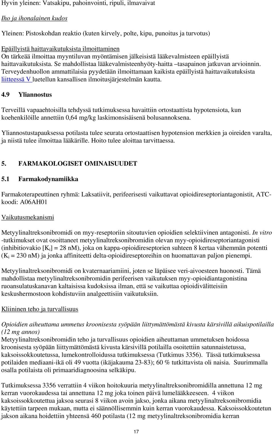 Terveydenhuollon ammattilaisia pyydetään ilmoittamaan kaikista epäillyistä haittavaikutuksista liitteessä V luetellun kansallisen ilmoitusjärjestelmän kautta. 4.