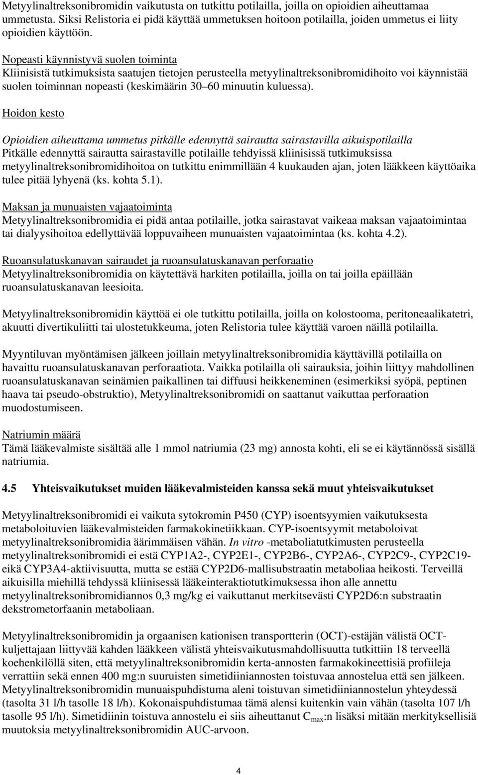 Nopeasti käynnistyvä suolen toiminta Kliinisistä tutkimuksista saatujen tietojen perusteella metyylinaltreksonibromidihoito voi käynnistää suolen toiminnan nopeasti (keskimäärin 30 60 minuutin