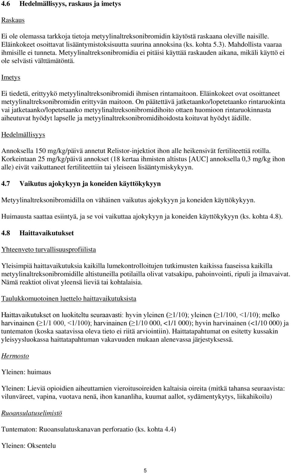 Metyylinaltreksonibromidia ei pitäisi käyttää raskauden aikana, mikäli käyttö ei ole selvästi välttämätöntä. Imetys Ei tiedetä, erittyykö metyylinaltreksonibromidi ihmisen rintamaitoon.