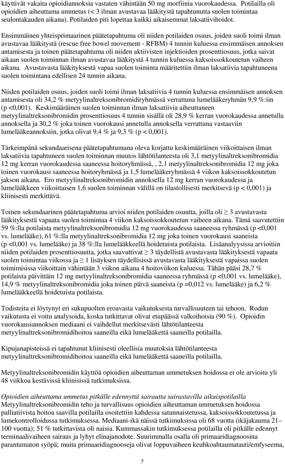 Ensimmäinen yhteisprimaarinen päätetapahtuma oli niiden potilaiden osuus, joiden suoli toimi ilman avustavaa lääkitystä (rescue free bowel movement - RFBM) 4 tunnin kuluessa ensimmäisen annoksen
