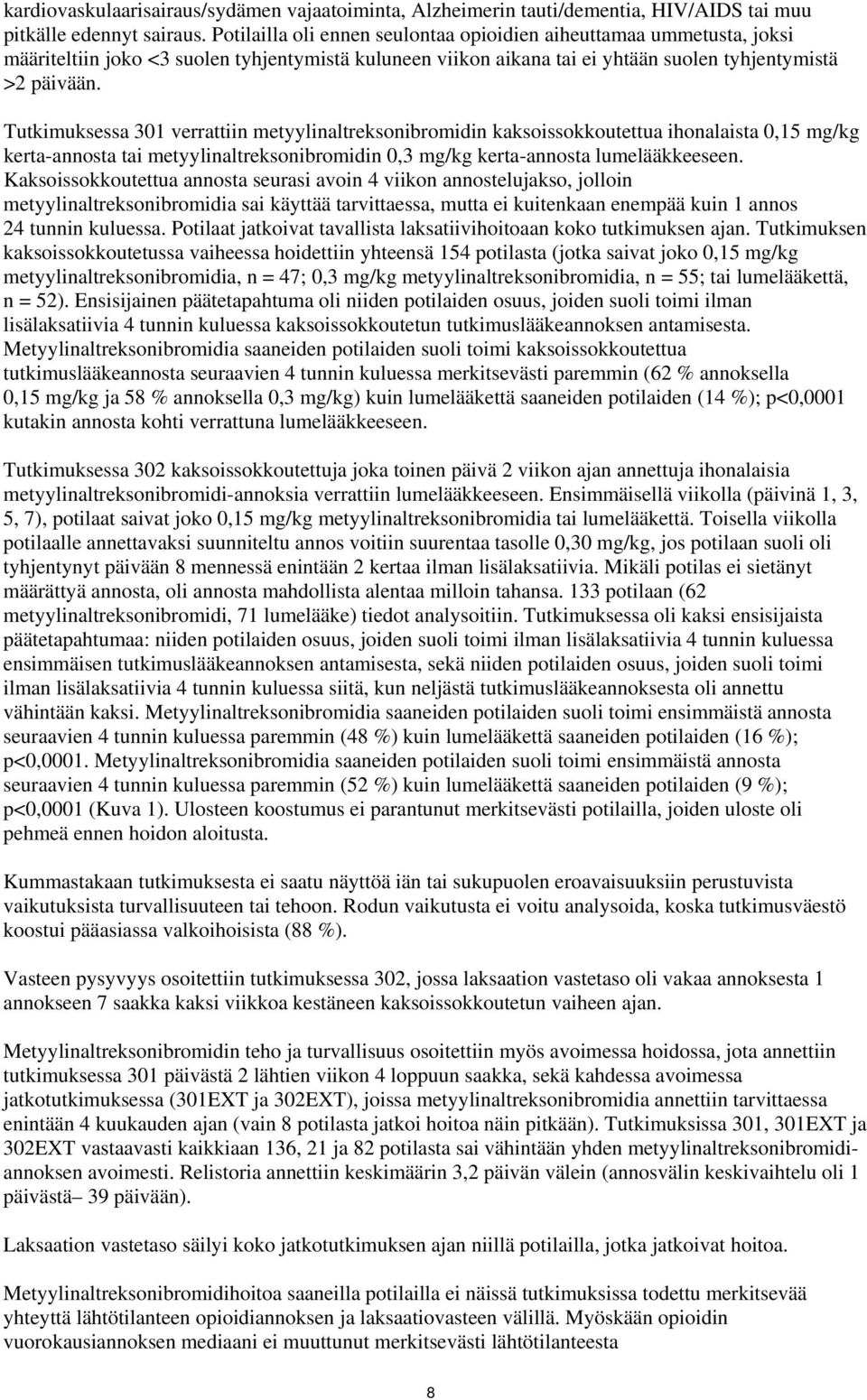 Tutkimuksessa 301 verrattiin metyylinaltreksonibromidin kaksoissokkoutettua ihonalaista 0,15 mg/kg kerta-annosta tai metyylinaltreksonibromidin 0,3 mg/kg kerta-annosta lumelääkkeeseen.