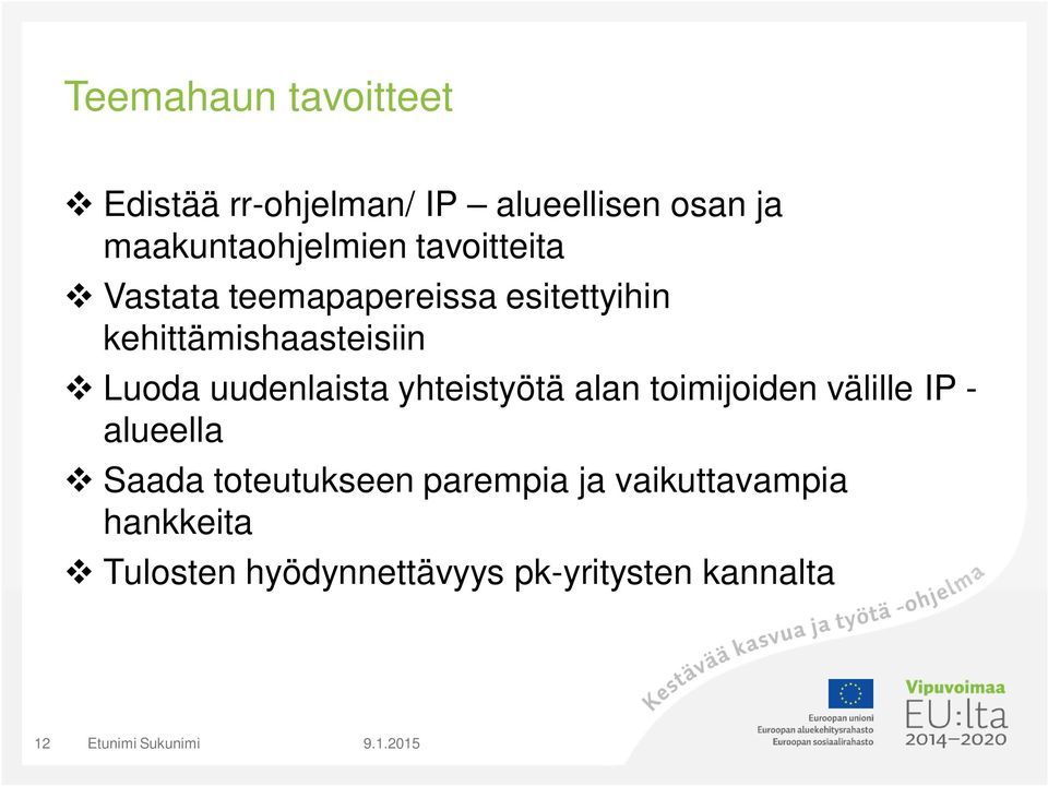 kehittämishaasteisiin Luoda uudenlaista yhteistyötä alan toimijoiden välille IP -