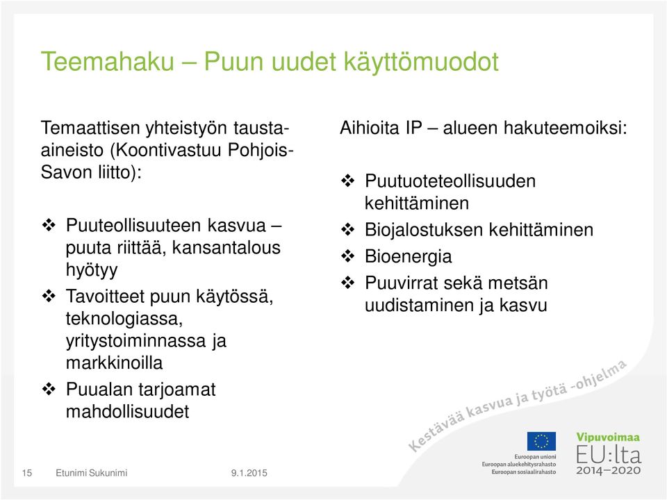 teknologiassa, yritystoiminnassa ja markkinoilla Puualan tarjoamat mahdollisuudet Aihioita IP alueen