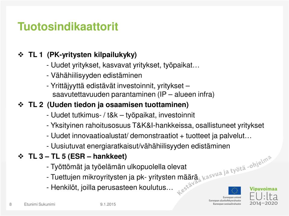 Yksityinen rahoitusosuus T&K&I-hankkeissa, osallistuneet yritykset - Uudet innovaatioalustat/ demonstraatiot + tuotteet ja palvelut - Uusiutuvat