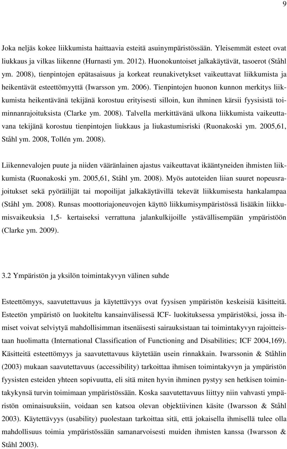Tienpintojen huonon kunnon merkitys liikkumista heikentävänä tekijänä korostuu erityisesti silloin, kun ihminen kärsii fyysisistä toiminnanrajoituksista (Clarke ym. 2008).