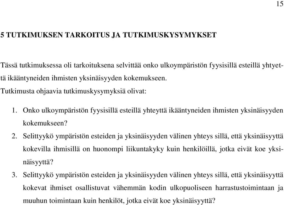 Selittyykö ympäristön esteiden ja yksinäisyyden välinen yhteys sillä, että yksinäisyyttä kokevilla ihmisillä on huonompi liikuntakyky kuin henkilöillä, jotka eivät koe yksinäisyyttä? 3.