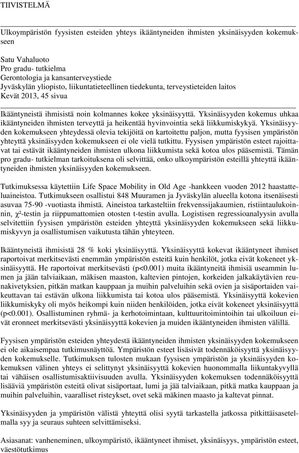Yksinäisyyden kokemus uhkaa ikääntyneiden ihmisten terveyttä ja heikentää hyvinvointia sekä liikkumiskykyä.
