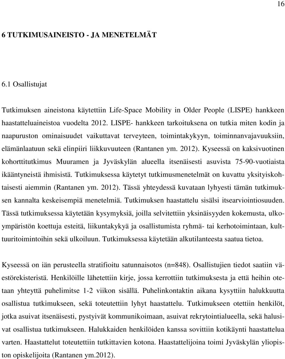 2012). Kyseessä on kaksivuotinen kohorttitutkimus Muuramen ja Jyväskylän alueella itsenäisesti asuvista 75-90-vuotiaista ikääntyneistä ihmisistä.