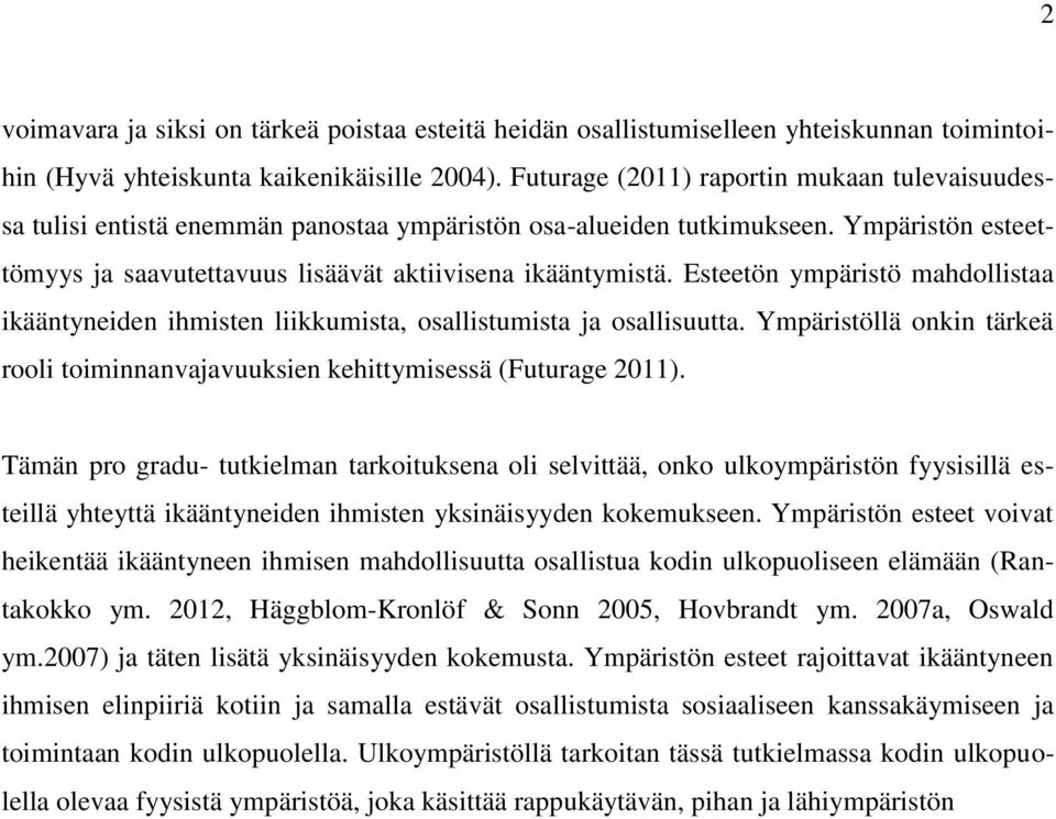 Esteetön ympäristö mahdollistaa ikääntyneiden ihmisten liikkumista, osallistumista ja osallisuutta. Ympäristöllä onkin tärkeä rooli toiminnanvajavuuksien kehittymisessä (Futurage 2011).