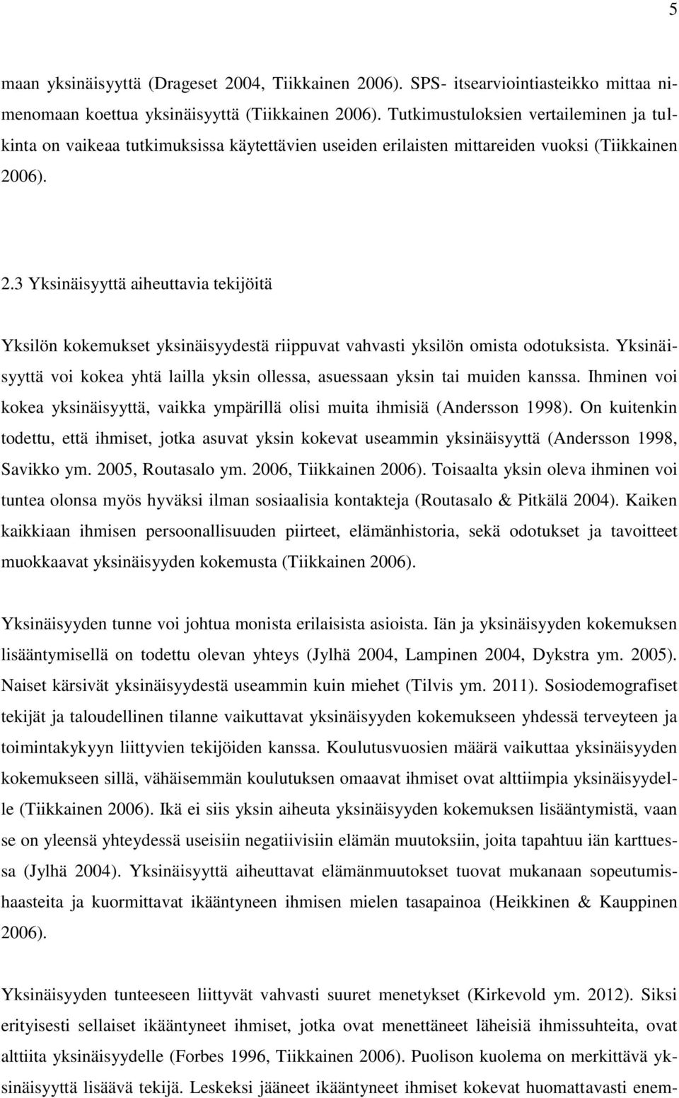 06). 2.3 Yksinäisyyttä aiheuttavia tekijöitä Yksilön kokemukset yksinäisyydestä riippuvat vahvasti yksilön omista odotuksista.