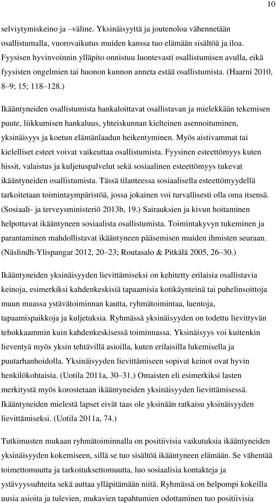 ) Ikääntyneiden osallistumista hankaloittavat osallistavan ja mielekkään tekemisen puute, liikkumisen hankaluus, yhteiskunnan kielteinen asennoituminen, yksinäisyys ja koetun elämänlaadun