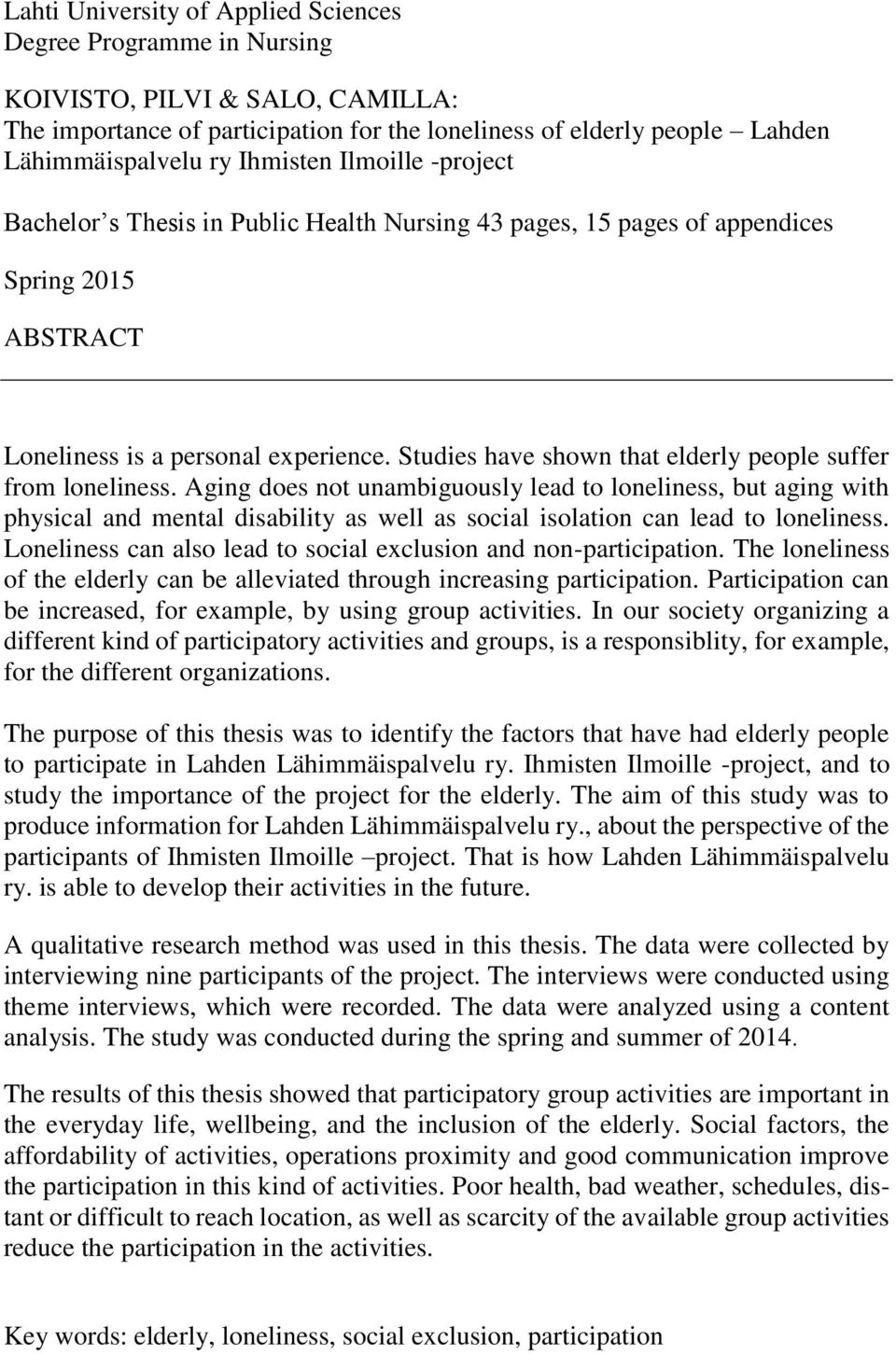 Studies have shown that elderly people suffer from loneliness.