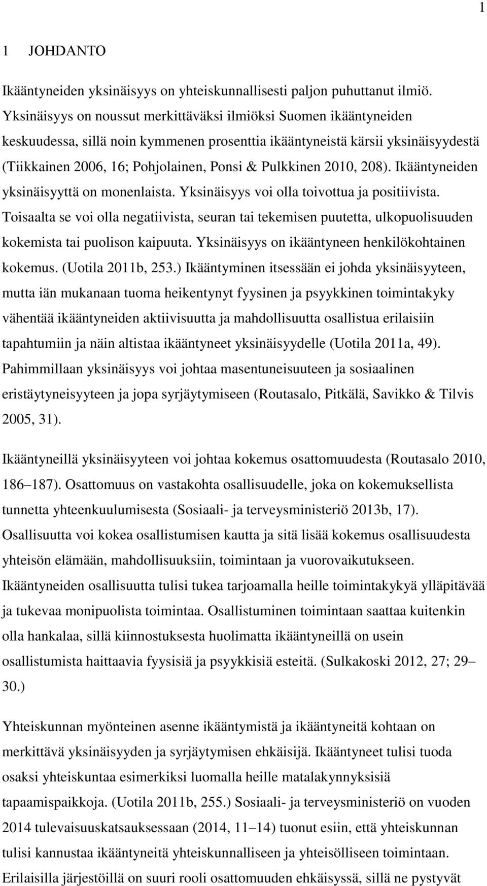 Pulkkinen 2010, 208). Ikääntyneiden yksinäisyyttä on monenlaista. Yksinäisyys voi olla toivottua ja positiivista.