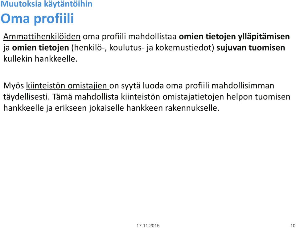 Myös kiinteistön omistajien on syytä luoda oma profiili mahdollisimman täydellisesti.