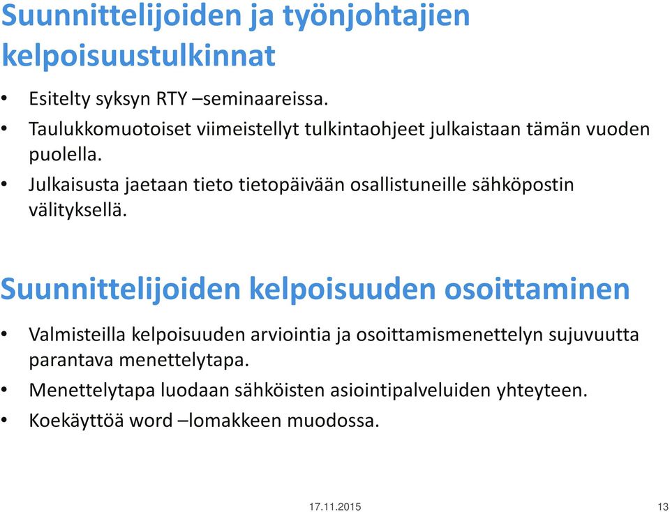 Julkaisusta jaetaan tieto tietopäivään osallistuneille sähköpostin välityksellä.