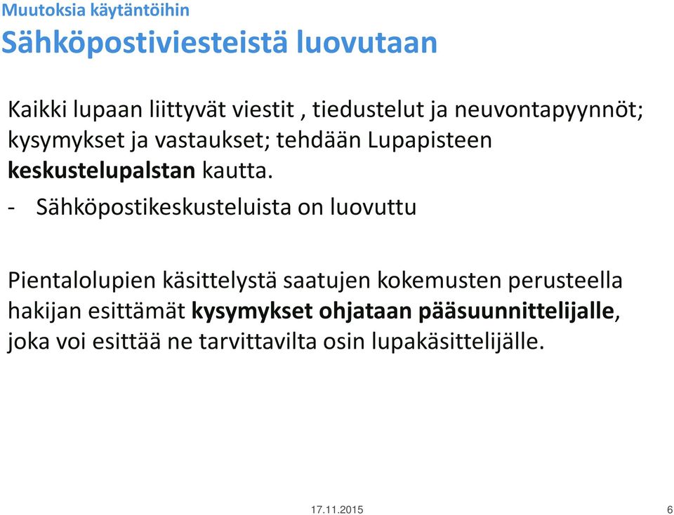 - Sähköpostikeskusteluista on luovuttu Pientalolupien käsittelystä saatujen kokemusten