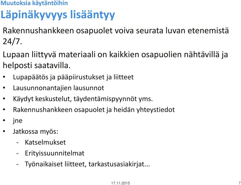 Lupapäätös ja pääpiirustukset ja liitteet Lausunnonantajien lausunnot Käydyt keskustelut, täydentämispyynnöt