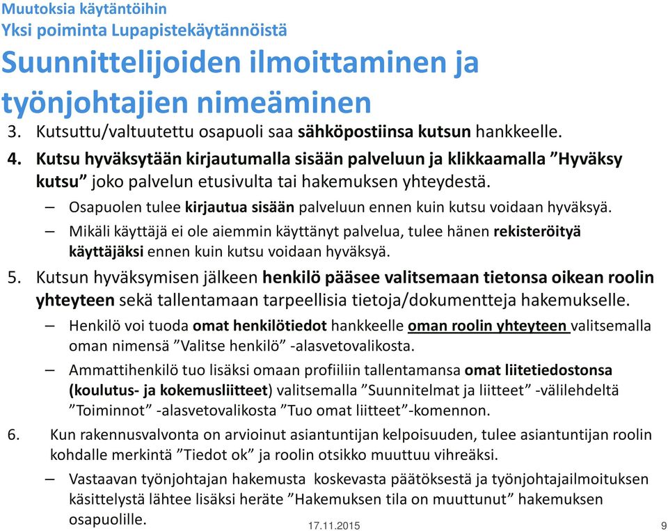 Osapuolen tulee kirjautua sisään palveluun ennen kuin kutsu voidaan hyväksyä.