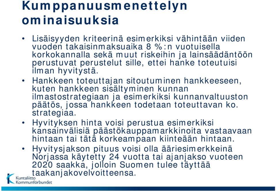 Hankkeen toteuttajan sitoutuminen hankkeeseen, kuten hankkeen sisältyminen kunnan ilmastostrategiaan ja esimerkiksi kunnanvaltuuston päätös, jossa hankkeen todetaan toteuttavan ko.